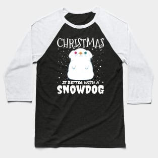 Christmas Is Better With A Snowdog - christmas cute snow dog gift Baseball T-Shirt